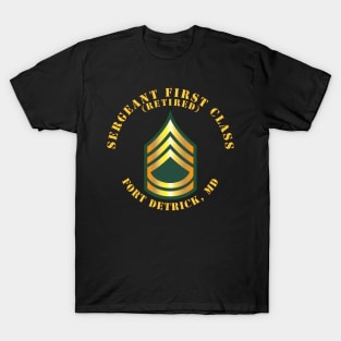 Sergeant First Class - SFC - Retired - Fort Detrick, MD T-Shirt